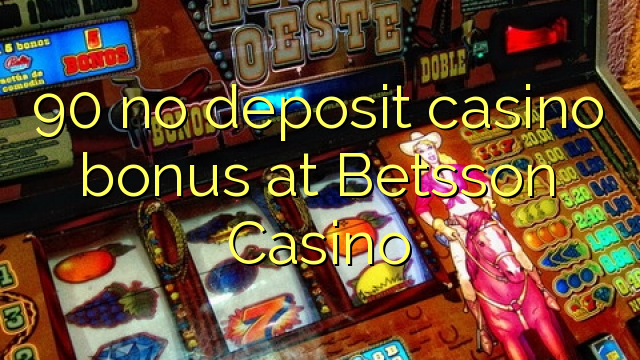 90 no deposit casino bonus at Betsson Casino