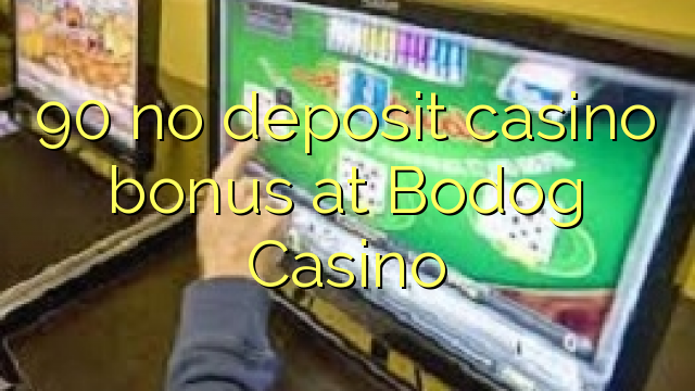 90 no deposit casino bonus at Bodog Casino