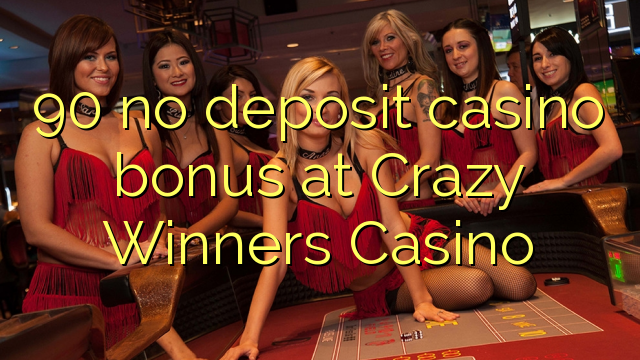 90 no deposit casino bonus at Crazy Winners Casino