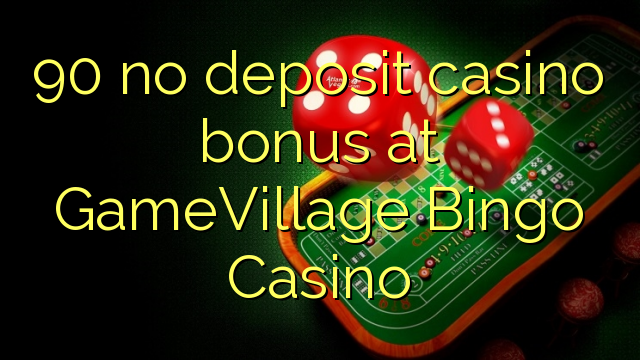 90 no deposit casino bonus at GameVillage Bingo Casino