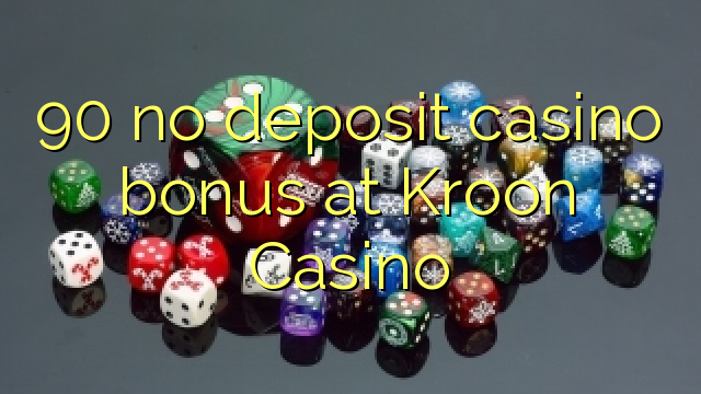 90 no deposit casino bonus at Kroon Casino