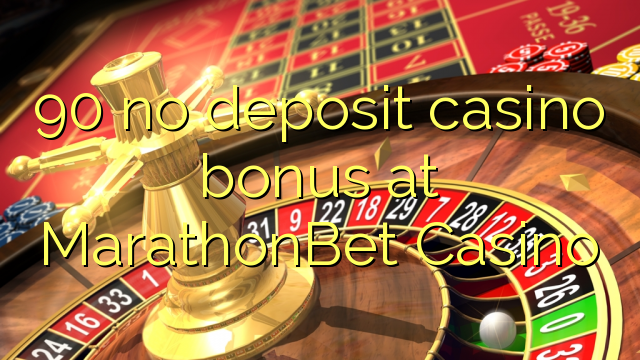 90 no deposit casino bonus at MarathonBet Casino