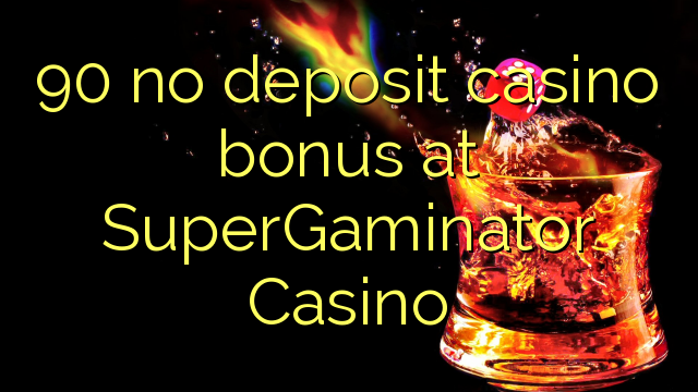 90 no deposit casino bonus at SuperGaminator Casino