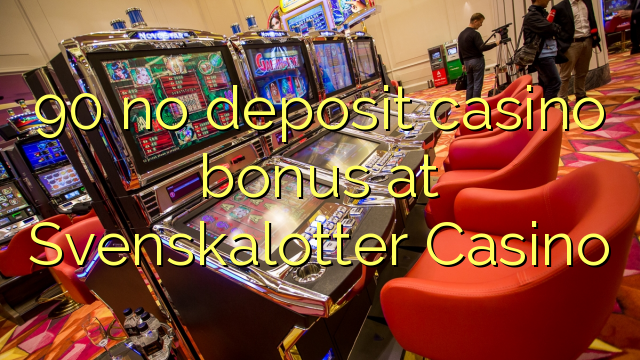 90 na depositi le casino bonase ka Svenskalotter Casino