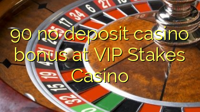 90 ingen innskudd casino bonus på VIP Stakes Casino