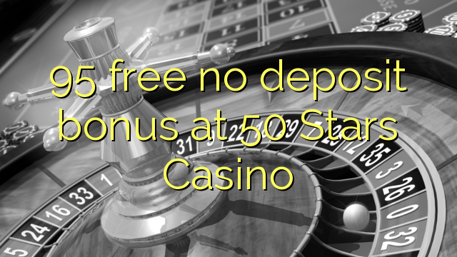 95 bonus gratuit sans dépôt chez 50 Stars Casino