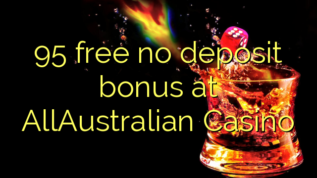 95 უფასო არ დეპოზიტის ბონუსის at AllAustralian Casino