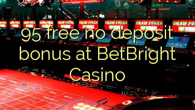 95 gratuíto sen bonos de depósito no BetBright Casino