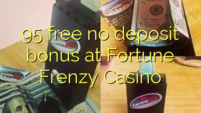 95 free no deposit bonus at Fortune Frenzy Casino