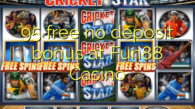 95 free no deposit bonus at Fun88 Casino