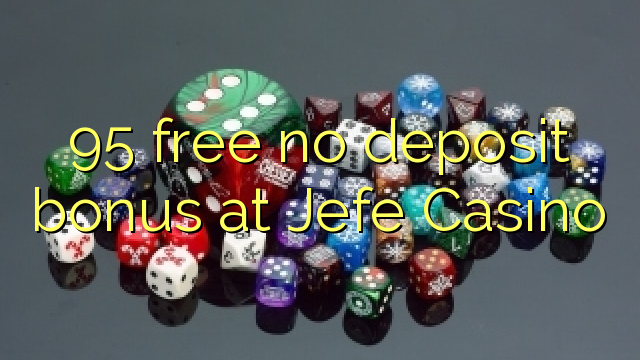 Jefe Casino эч кандай депозиттик бонус бошотуу 95