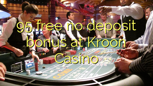 95 free no deposit bonus at Kroon Casino