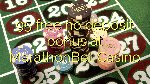 95 gratis tanpa bonus deposit di MarathonBet Casino