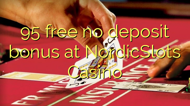 95 free no deposit bonus at NordicSlots Casino