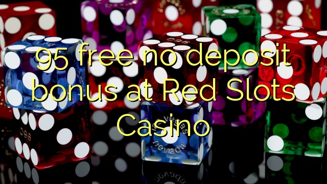 95 free no deposit bonus at Red Slots Casino