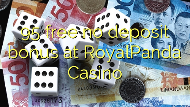 95 free no deposit bonus at RoyalPanda Casino