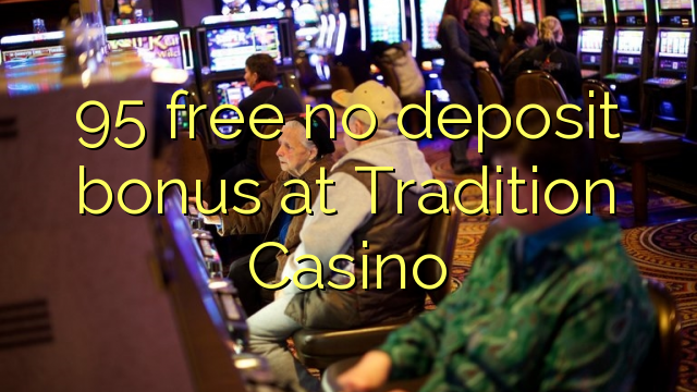 95 free no deposit bonus at Tradition Casino