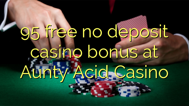 95免费在Aunty Acid Casino免押金赌场奖金