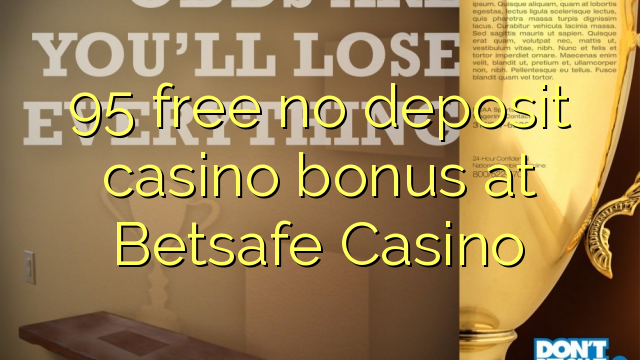95 free no deposit casino bonus at Betsafe Casino