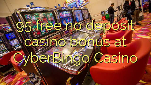 95 უფასო no deposit casino bonus at CyberBingo Casino
