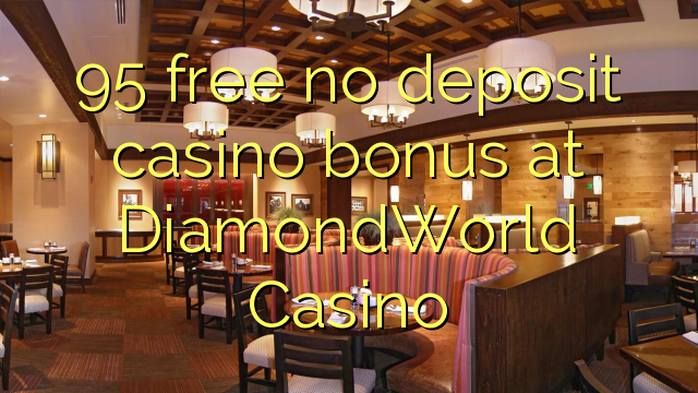 95 free no deposit casino bonus at DiamondWorld Casino