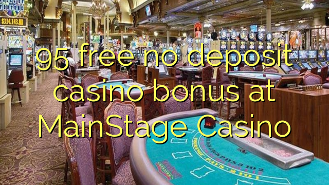 95 free no deposit casino bonus at MainStage Casino