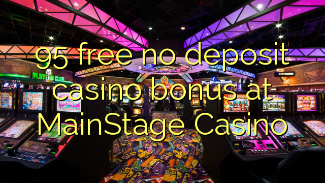 Mainstage казиного No Deposit Casino Bonus бошотуу 95