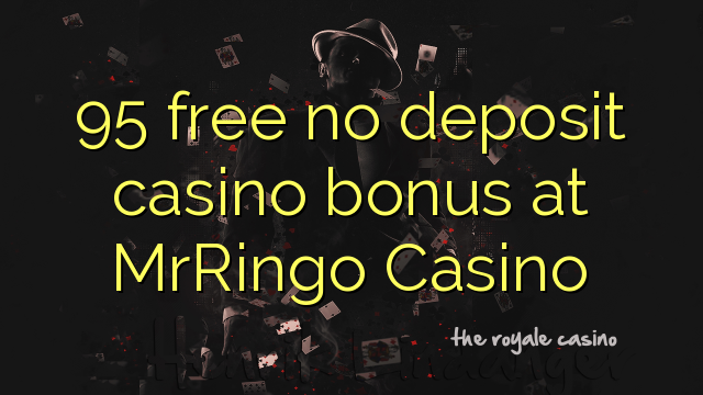 95 free no deposit casino bonus at MrRingo Casino