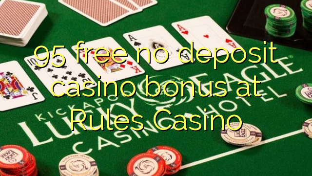 95 free no deposit casino bonus at Rules Casino