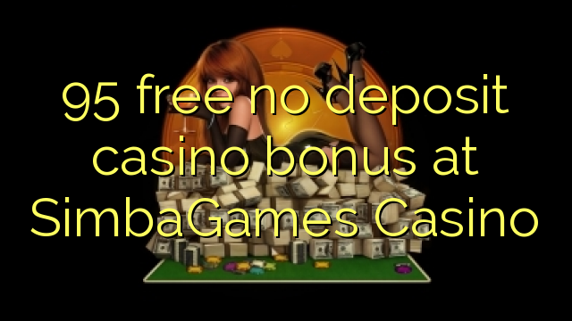 95 free no deposit casino bonus at SimbaGames Casino