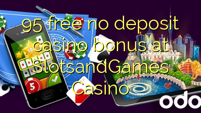 95 yantar da babu ajiya gidan caca bonus a SlotsandGames Casino