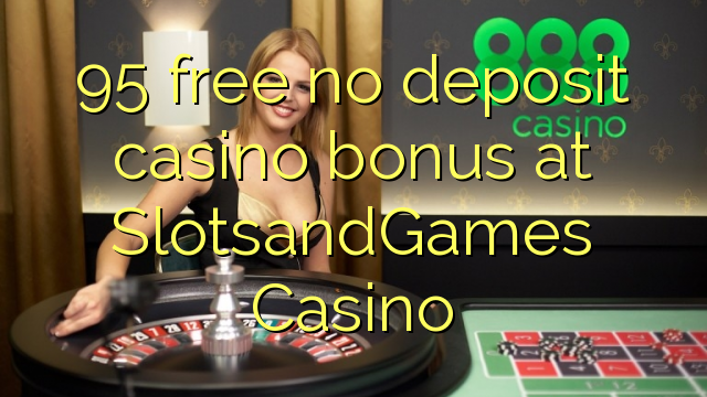 95 free no deposit casino bonus at SlotsandGames Casino