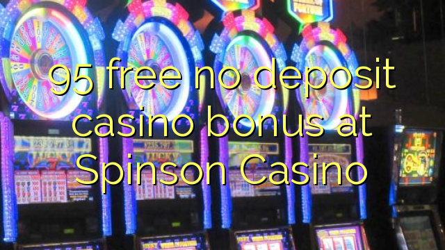 95 free no deposit casino bonus at Spinson Casino