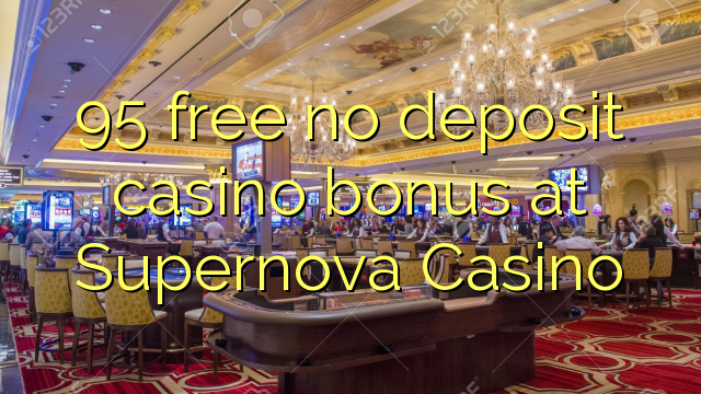 95 free no deposit casino bonus at Supernova Casino