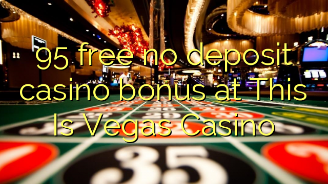 95 free no deposit casino bonus at This Is Vegas Casino