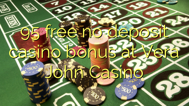 95 free no deposit casino bonus at Vera John Casino