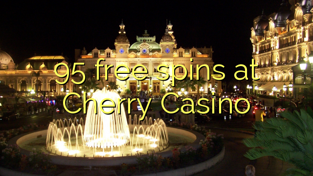 95 free spins at Cherry Casino