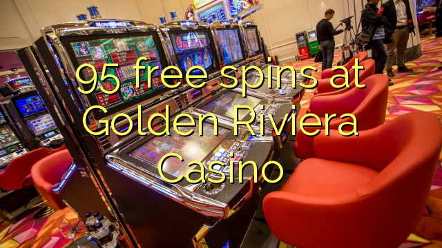 95 free spins at Golden Riviera Casino