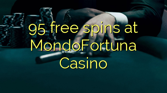 95 free spins at MondoFortuna Casino