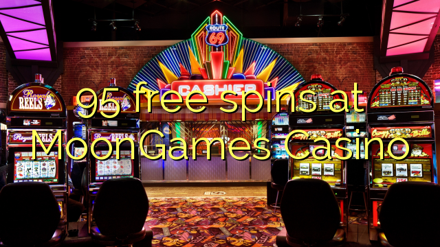 95 spins senza à MoonGames Casino