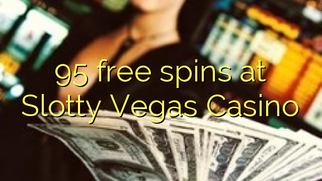 95 free spins at Slotty Vegas Casino