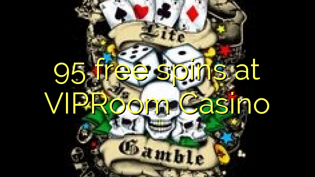 95 free spins at VIPRoom Casino