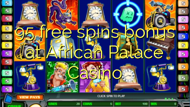 95 free spins bonus at African Palace Casino