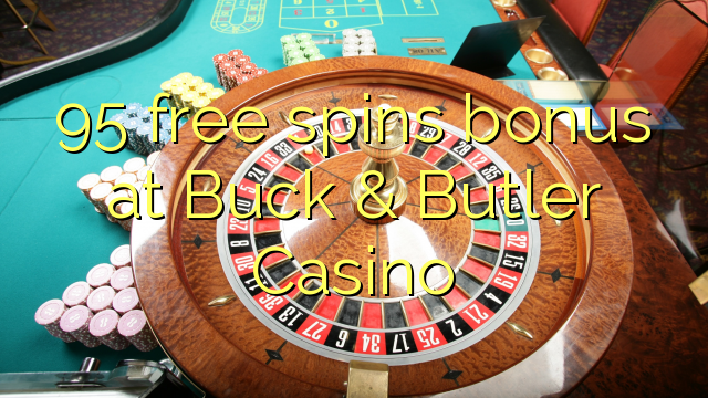 95 free spins bonus at Buck & Butler Casino