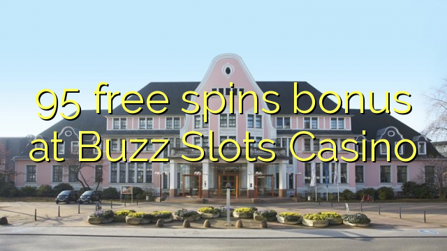 95 free spins bonus at Buzz Slots Casino 95 free spins bonus at Buzz Slots Casino