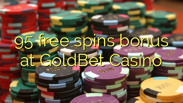 95 free spins bonus at GoldBet Casino 95 free spins bonus at GoldBet Casino