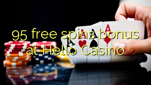 95 free spins bonus at Hello Casino