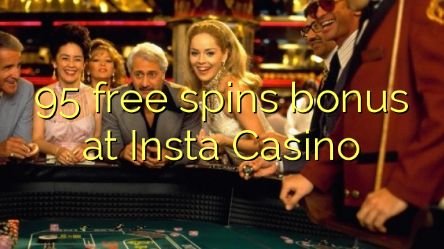 95 gratis spins bonus by Insta Casino