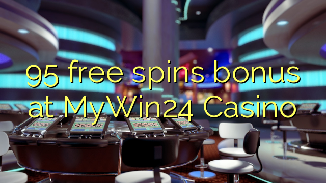 95 free spins bonus at MyWin24 Casino