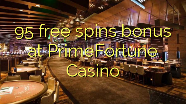 95 free spins bonus at PrimeFortune Casino